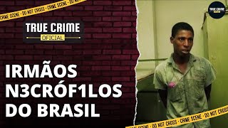 Os Irmãos N3crófils Crimes Macabros que Chocaram o Brasil  CASOS CRIMINAIS [upl. by Aserej814]