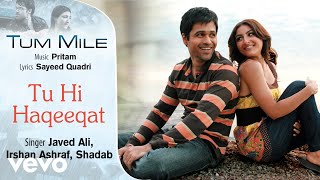 Tu Hi Haqeeqat Audio Song  Tum MileEmraan HashmiSoha Ali KhanPritamJaved AliShadab [upl. by Ynnej856]