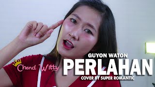 PERLAHAN  GUYON WATON  CHEND WITTY ft SUPER ROMANTIC COVER POPPUNKKOPLO [upl. by Ilajna]