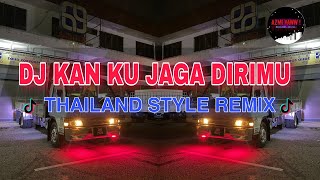 DJ KAN KU JAGA DIRIMU  THAILAND STYLE REMIX  DJ AzmiYaw [upl. by Noah851]