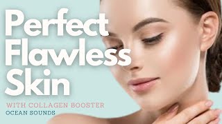 ❉ Perfect Flawless Skin  Youthful  Immaculate  Moisturized  Collagen Booster  Ocean Sounds [upl. by Quintina]