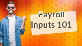 What are the payroll inputs [upl. by Greenstein392]