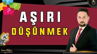 Sürekli Düşünmekten Yoruldunuz mu   Aşırı Düşünme ve Çözüm Önerileri [upl. by Aliuqet]