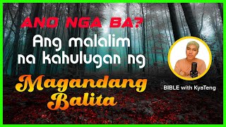 MALALIM NA MEANING NG TUNATAWAG NA GOSPEL BIBLE with KyaTeng [upl. by Aerdna]