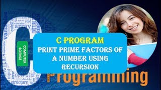 C Program to Print Prime Factors of a Number Using Recursion [upl. by Ffoeg]