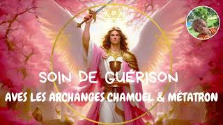 SOIN ET PRIERES DE GUERISON AVEC LES ARCHANGES CHAMUEL ET METATRON [upl. by Quincey]