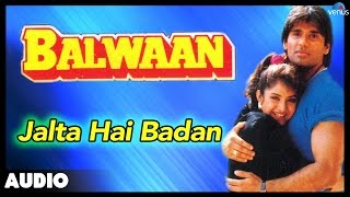 Balwaan  Jalta Hai Badan Full Audio Song  Sunil Shetty Divya Bharti [upl. by Dallman]