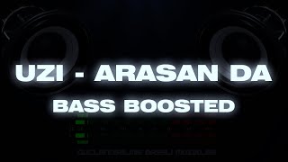 UZI  ARASAN DA BASS BOOSTED [upl. by Dody]