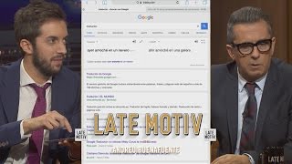 LATE MOTIV  David Broncano y el traductor de Google  Latemotiv159 [upl. by Ojok]