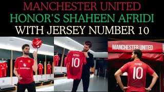 Manchester United honors Shaheen Afridi with Jersey number 10 [upl. by Garris997]