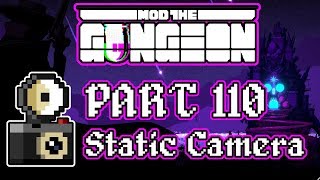 Mod the Gungeon  Part 110  Static Camera [upl. by Della]