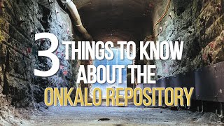 3 Things to Know about the Onkalo Repository for Spent Nuclear Fuel [upl. by Newlin]