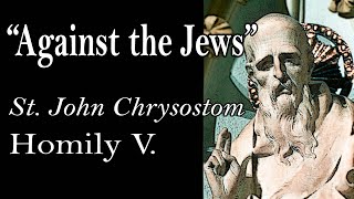 AGAINST THE JEWS  St John Chrysostom Homily V [upl. by Goldberg]