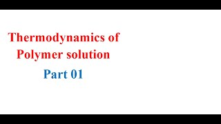 Thermodynamics of polymer solutions Part 01 [upl. by Onailil]