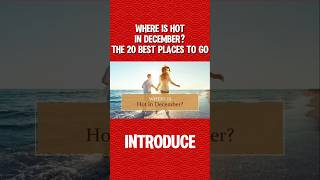 Where Is Hot In December The 20 Best Places To Go  introduc [upl. by Cristy]