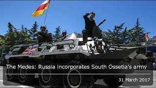 The Medes Russia incorporates South Ossetias army [upl. by Prady]