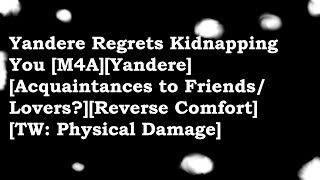 Yandere Regrets Kidnapping You1k SpecialM4AAcquaintances to FriendsLoversTWPhysical Harm [upl. by Pellegrini13]