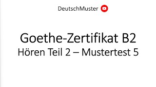 GoetheZertifikat B2  Hören Teil 2  Mustertest 5 [upl. by Nyrahtak]