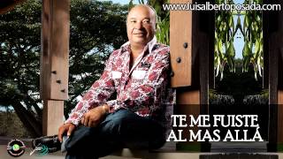 LuisAlbertoPosadaOficial  Te Me Fuiste Al Mas Allá Audio Oficial [upl. by Scriven823]