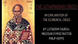 Athanasian Creed  Explanation by a Lutheran Church Missouri Synod Pastor [upl. by Ahsemak]