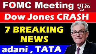 FOMC Meeting Start  Dow Jones 400 CRASH   7 Breaking News  Adani  Tata  Q4 Results  SMKC [upl. by Eibrad]