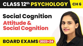 Social Cognition  Attitude and Social Cognition  Class 12 Psychology Chapter 6 [upl. by Addie]