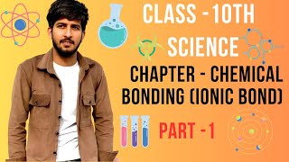 CHEMICAL BONDING II IONIC BOND II CLASS10TH SCIENCE [upl. by Nalhsa]