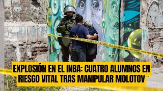 Explosión en el INBA Cuatro alumnos en riesgo vital tras manipular Molotov [upl. by Latsyk]