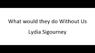 What would they do Without Us  Lydia Sigourney [upl. by Averir]