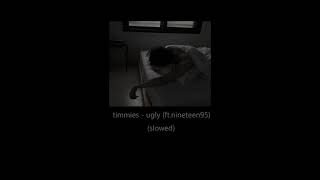 timmies  ugly ft nineteen95 slowed [upl. by Mosra]