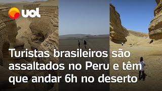 Turistas brasileiros são assaltados em passeio no Peru e andam por 6 horas no deserto veja vídeo [upl. by Friday]