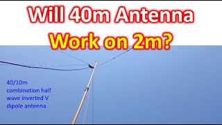 Will 40m Antenna Work on 2m [upl. by Cirnek]