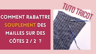 TUTO  Rabattre souplement des mailles sur des côtes 22  Méthode facile Finitions au tricot [upl. by Liban485]