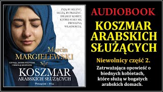 KOSZMAR ARABSKICH SŁUŻĄCYCH Audiobook MP3  MMargielewski Niewolnicy część 2 [upl. by Arlynne]