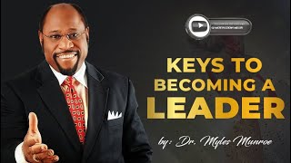 KEYS TO BECOMING A LEADER  PART 1 DR MYLES MUNROE [upl. by Gleason523]