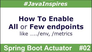 How To Enable AllFew Endpoints In Spring Boot Actuator  Java Inspires  Spring Boot Examples [upl. by Grieve]