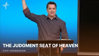 Heaven  The Judgment Seat of Heaven  Chip Henderson [upl. by Cornwell444]