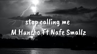 M Huncho Ft Nafe Smallz  stop calling me Lyrics [upl. by Assirac322]