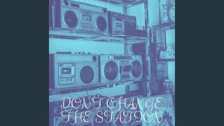 Dont Change The Station [upl. by Ijies]