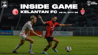 INSIDE GAME  TRW KELANTAN FC vs KL CITY FC  LIGA SUPER  MATCH 5 [upl. by Tanaka]