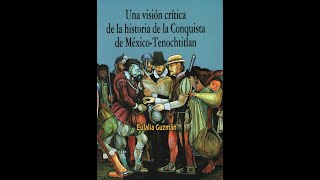 Una visión crítica de la historia de la Conquista de MéxicoTenochtitlán de Eulalia Guzmán [upl. by Onavlis]