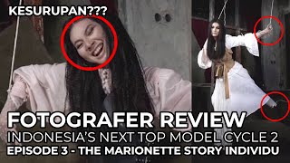 FOTOGRAFER REVIEW  EPISODE 3 THE MARIONETTE STORY INDIVIDU INDONESIAS NEXT TOP MODEL CYCLE 2 [upl. by Luttrell]