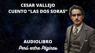 César Vallejo y su obra maestra Las Dos Soras [upl. by Anerbes]