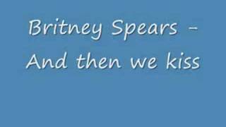 Britney Spears  And then we kiss  with Lyrics [upl. by Bonni]