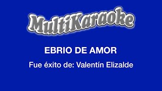 Ebrio De Amor  Multikaraoke  Fue Éxito De Valentin Elizalde [upl. by Terrie431]