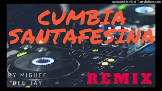 CUMBIA SANTAFESINA MIXREMIX X MIGUEE DEE JAY [upl. by Bael196]