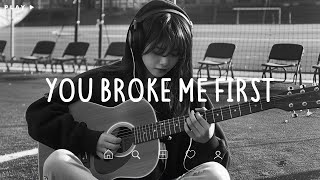 You Broke Me First 🎵 Sad Songs Playlist For Broken Hearts 💔 Depressing Songs 2024 That Make You Cry [upl. by Sedecrem]