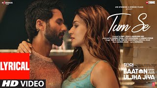 Tum Se Lyrics Shahid Kapoor Kriti Sanon  SachinJigar Raghav Chaitanya Varun Jain Indraneel [upl. by Ayek]