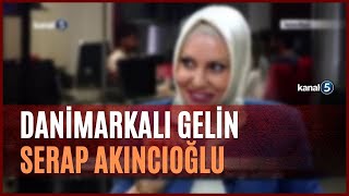 Danimarkalı Gelin Serap Akıncıoğlu [upl. by Edlun]