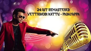 Vettrikodi Kattu  Padayappa  24 Bit Remastered [upl. by Athey909]